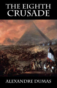 Title: The Eighth Crusade, Author: Alexandre Dumas