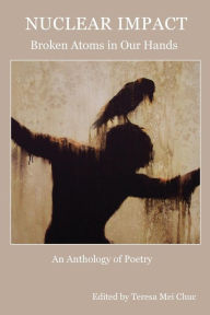 Title: Nuclear Impact: Broken Atoms in Our Hands, Author: Teresa Mei Chuc