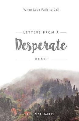 Letters From A Desperate Heart: When Love Fails to Call