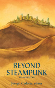 Title: Beyond Steampunk, Author: Joseph Cadotte