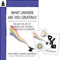 Title: What Universe Are You Creating?: Zen and the Art of Recording and Listening: A 52-Card Deck & Guidebook, Author: Cheri Huber