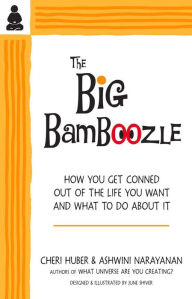 Title: The Big Bamboozle: How We Are Conned Out of the Life We Want, Author: Cheri Huber