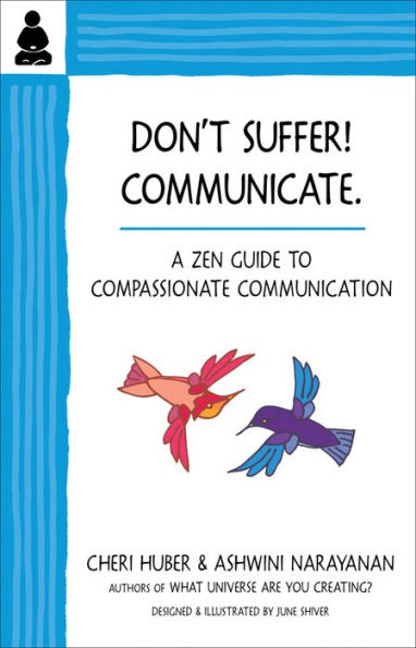 Don't Suffer, Communicate!: A Zen Guide to Compassionate Communication