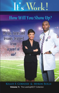 Title: It's Work! How Will You Show Up?: 99 Tips, Turns and Lessons Learned from a Panel of One!, Author: Kelley F. Cornish