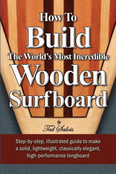 How To Build The World's Most Incredible Wooden Surfboard