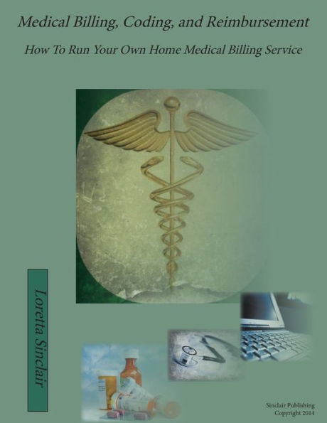 Medical Billing, Coding, and Reimbursement: How to Run Your Own Home Medical Billing Service