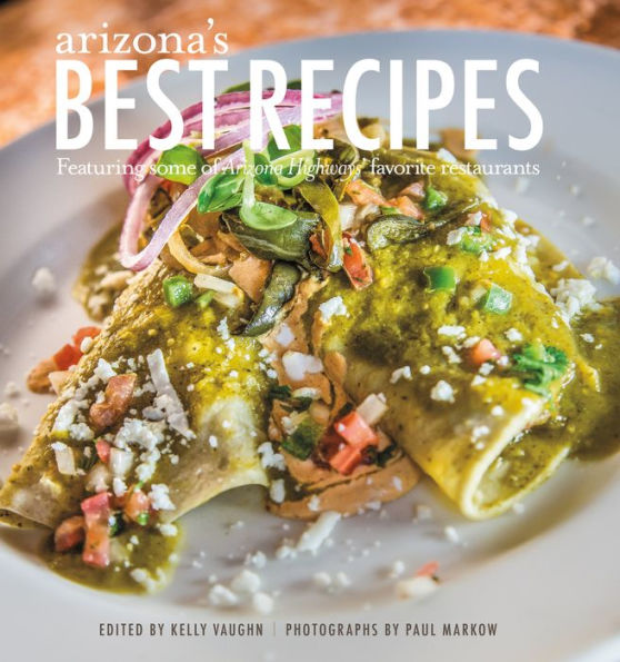 Arizona's Best Recipes (Featuring Some of Arizona Highways' Favorite Restaurants)