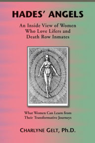 Title: Hades' Angels: An Inside View of Women Who Love Lifers and Death Row Inmates, Author: Charlyne Gelt