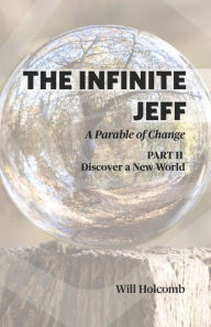 Title: The Infinite Jeff - A Parable of Change: Part 2: Discover a New World, Author: Will Holcomb