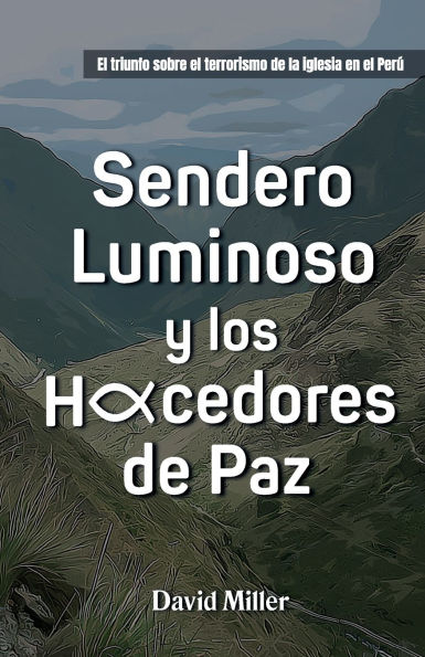 Sendero Luminoso y Los Hacedores de Paz: El triunfo sobre el terrorismo de la iglesia en Per�