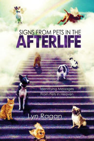 Title: Signs from Pets in the Afterlife: Identifying Messages from Pets in Heaven, Author: Lyn Ragan