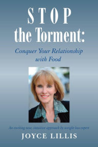 Title: Stop the Torment: Conquer Your Relationship with Food, Author: Joyce Lillis