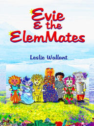 Title: Evie & the Elemmates, Author: Leslie a. Wallant