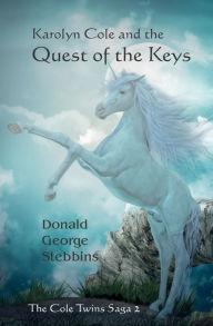 Title: Karolyn Cole and the Quest of the Keys: Book Two The Cole Twins Saga, Author: Donald George Stebbins