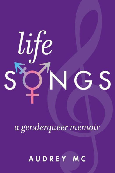 Life Songs: A Genderqueer Memoir