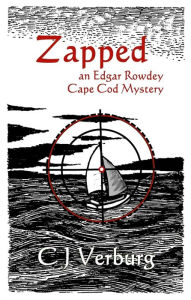 Title: Zapped: An Edgar Rowdey Cape Cod Mystery, Author: CJ Verburg