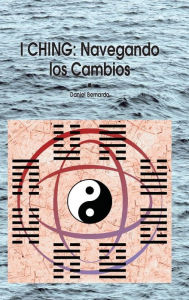 Title: I Ching: Navegando Los Cambios, Author: Daniel Claudio Bernardo