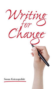 Title: Writing For Change, Author: Susan Ksiezopolski