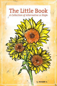 Title: The Little Book: A Collection of Alternative 12 Steps, Author: Roger C.