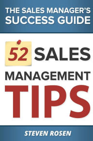 Title: 52 Sales Management Tips: The Sales Managers' Success Guide, Author: Steven Rosen