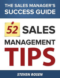 Title: 52 Sales Management Tips: The Sales Managers' Success Guide, Author: Steven Rosen