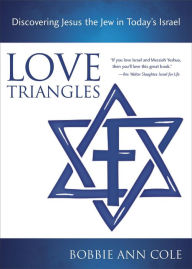 Title: Love Triangles: Discovering Jesus the Jew in Today's Israel, Author: Bobbie Ann Cole