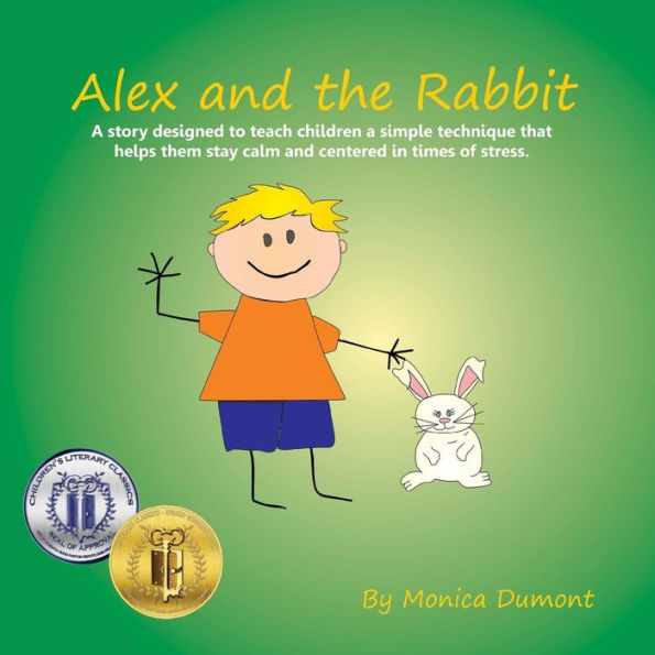 Alex and the Rabbit: A story designed to teach children simple techniques that help them stay calm and centered in times of stress. Giving the child more self-control.