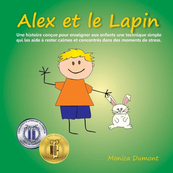 Alex et le Lapin: Une histoire conï¿½ue pour enseigner aux enfants une technique simple qui les aide ï¿½ rester calmes et concentrï¿½s dans des moments de stress.