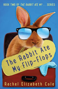 Title: The Rabbit Ate My Flip-Flops, Author: Rachel Elizabeth Cole
