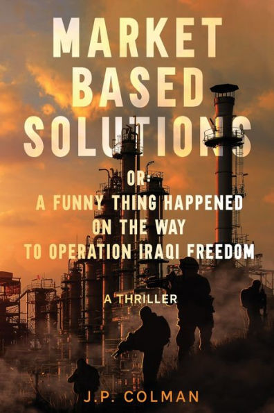 Market Based Solutions or: A Funny Thing Happened on the Way to Operation Iraqi Freedom
