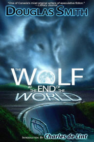 Title: The Wolf at the End of the World, Author: Douglas Smith