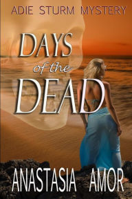 Title: Days of the Dead: Adie Sturm Mystery, Author: Anastasia Amor
