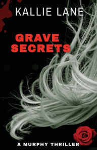 Title: Grave Secrets: A killer game of cat and mouse, a gripping tale of survival, Author: Kallie Lane