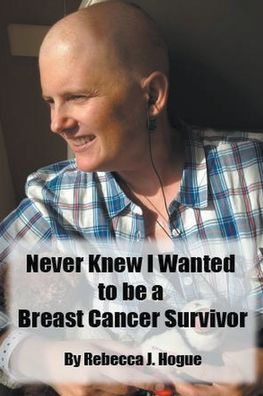 Never Knew I Wanted to be a Breast Cancer Survivor