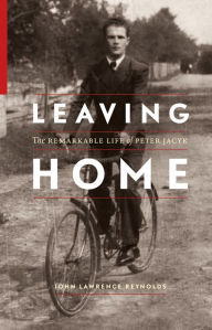 Title: Leaving Home: The Remarkable Life of Peter Jacyk, Author: John Lawrence Reynolds