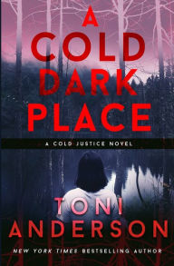 Title: A Cold Dark Place, Author: Toni Anderson