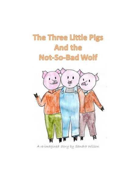 The Three Little Pigs and the Not-So-Bad Wolf