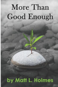 Title: More Than Good Enough, Author: Matt Holmes