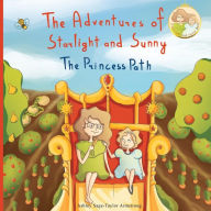 Title: The Adventures of Starlight and Sunny: Book One in, The Adventures of Starlight and Sunny Series, ?The Princess Path?, How to be True with Good Deeds; a Fun, Morally Conscious Picture Book for girls, categories Baby to 3 and Ages 4-8, Author: Ashley Sage-Taylor Armstrong Nhp