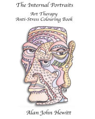 Title: The Internal Portraits: Art Therapy Anti-Stress Colouring Book, Author: Alan John Hewitt Ajh