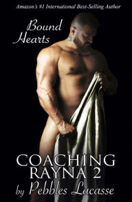 Title: Coaching Rayna #2: Bound Hearts, Author: Pebbles Lacasse