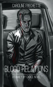 Title: Blood Relations: A Family by Choice Novel, Author: Caroline Frechette