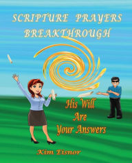 Title: Scripture Prayers Breakthrough: His Will Are Your Answers (Large Print Edition), Author: Kim Eisnor