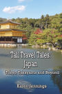 Tall Travel Tales: Japan. Tokyo, Takayama and Beyond