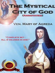 Title: The Mystical City of God (annotated), Author: Mary Agreda