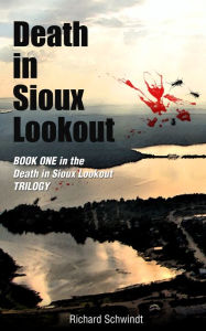 Title: Death in Sioux Lookout: Book one in the Death in Sioux Lookout Trilogy, Author: Richard Schwindt