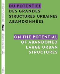 Title: Du potentiel des grandes structures urbaines abandonnï¿½es / On the Potential of Abandoned Large Urban Structures, Author: Jean-Pierre Chupin