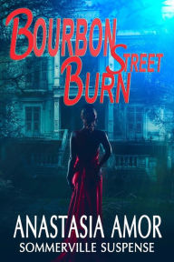 Title: Bourbon Street Burn: Sommerville Suspense: Sommerville Suspense, Author: Anastasia Amor