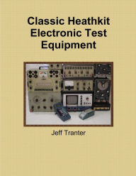 Title: Classic Heathkit Electronic Test Equipment, Author: Jeff Tranter