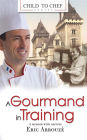 A Gourmand in Training: Child to Chef - Book 1